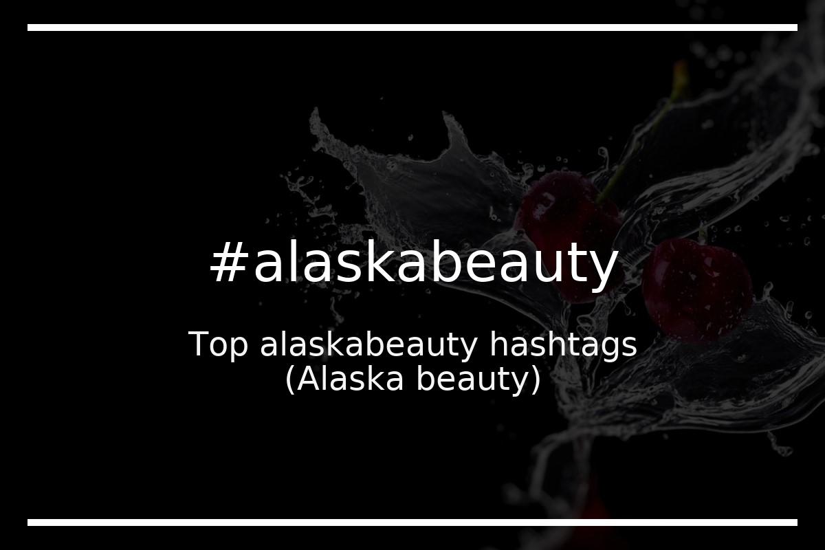Best Alaska beauty Hashtag for social media like Instagram, Youtube, Twitter, Pinterest, TikTok, Facebook (#alaskabeauty) Best Alaska beauty Hashtag for social media like Instagram, Youtube, Twitter, Pinterest, TikTok, Facebook (#alaskabeauty)