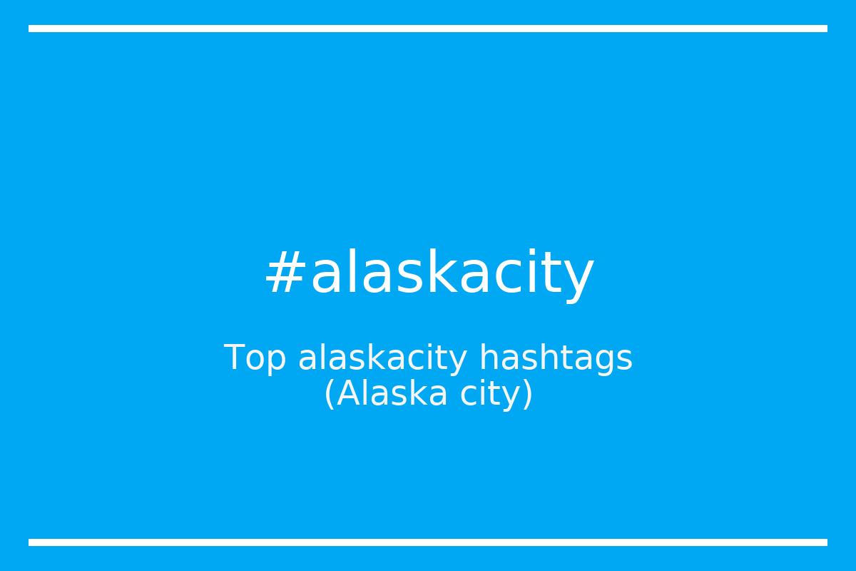 Best Alaska city Hashtag for social media like Instagram, Youtube, Twitter, Pinterest, TikTok, Facebook (#alaskacity) Best Alaska city Hashtag for social media like Instagram, Youtube, Twitter, Pinterest, TikTok, Facebook (#alaskacity)
