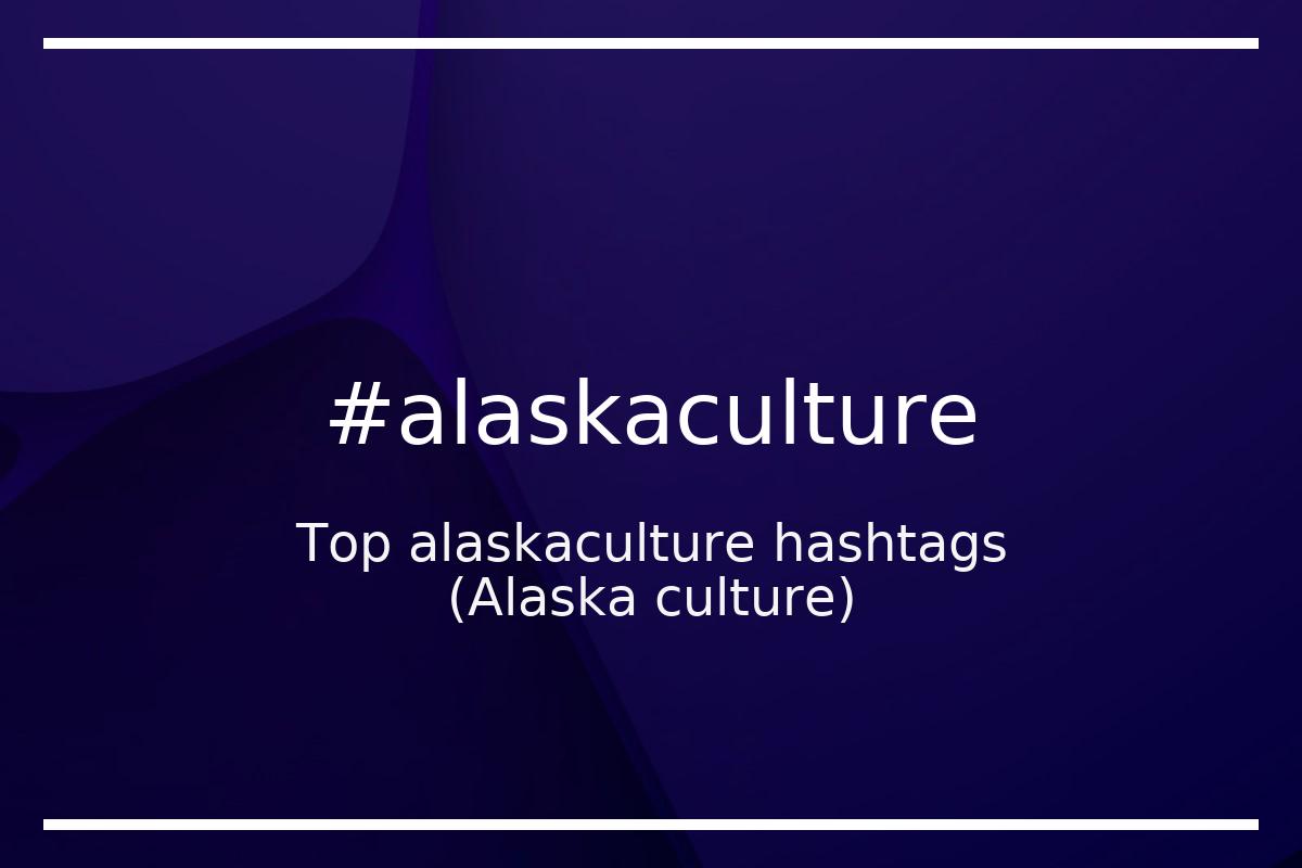 Best Alaska culture Hashtag for social media like Instagram, Youtube, Twitter, Pinterest, TikTok, Facebook (#alaskaculture) Best Alaska culture Hashtag for social media like Instagram, Youtube, Twitter, Pinterest, TikTok, Facebook (#alaskaculture)