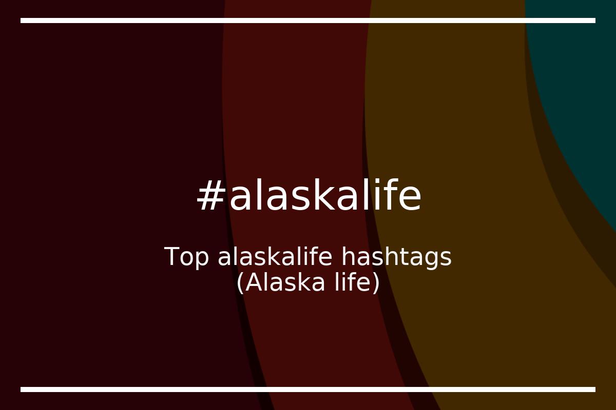 Best Alaska life Hashtag for social media like Instagram, Youtube, Twitter, Pinterest, TikTok, Facebook (#alaskalife) Best Alaska life Hashtag for social media like Instagram, Youtube, Twitter, Pinterest, TikTok, Facebook (#alaskalife)