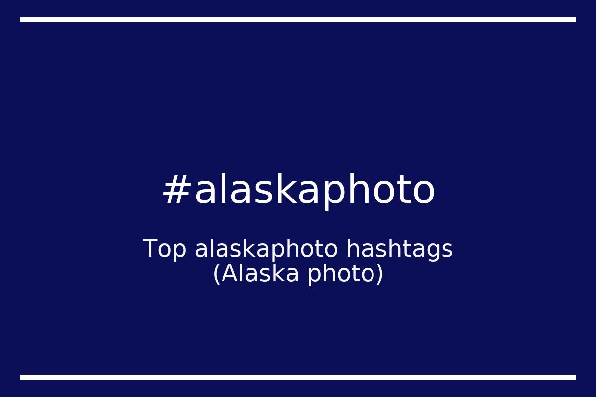 Best Alaska photo Hashtag for social media like Instagram, Youtube, Twitter, Pinterest, TikTok, Facebook (#alaskaphoto) Best Alaska photo Hashtag for social media like Instagram, Youtube, Twitter, Pinterest, TikTok, Facebook (#alaskaphoto)