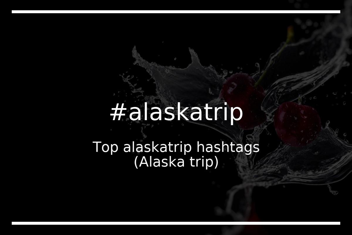 Best Alaska trip Hashtag for social media like Instagram, Youtube, Twitter, Pinterest, TikTok, Facebook (#alaskatrip) Best Alaska trip Hashtag for social media like Instagram, Youtube, Twitter, Pinterest, TikTok, Facebook (#alaskatrip)