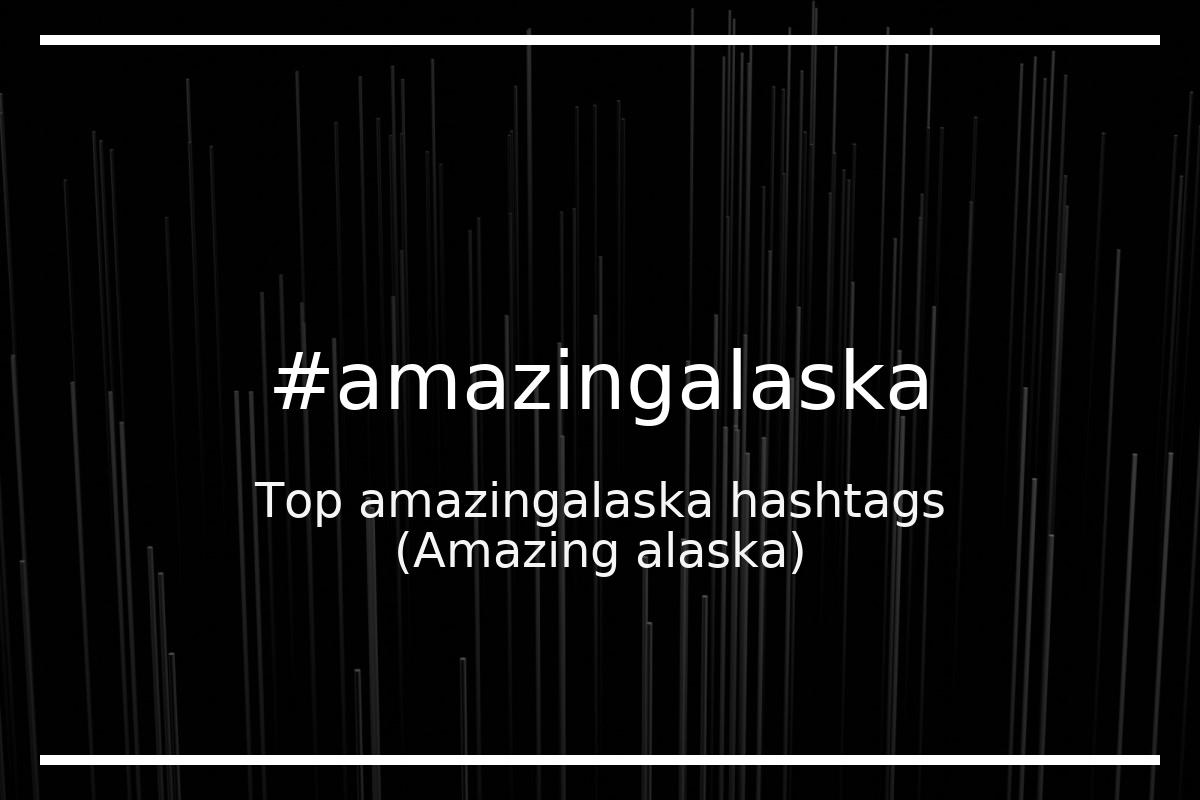 Best Amazing alaska Hashtag for social media like Instagram, Youtube, Twitter, Pinterest, TikTok, Facebook (#amazingalaska) Best Amazing alaska Hashtag for social media like Instagram, Youtube, Twitter, Pinterest, TikTok, Facebook (#amazingalaska)