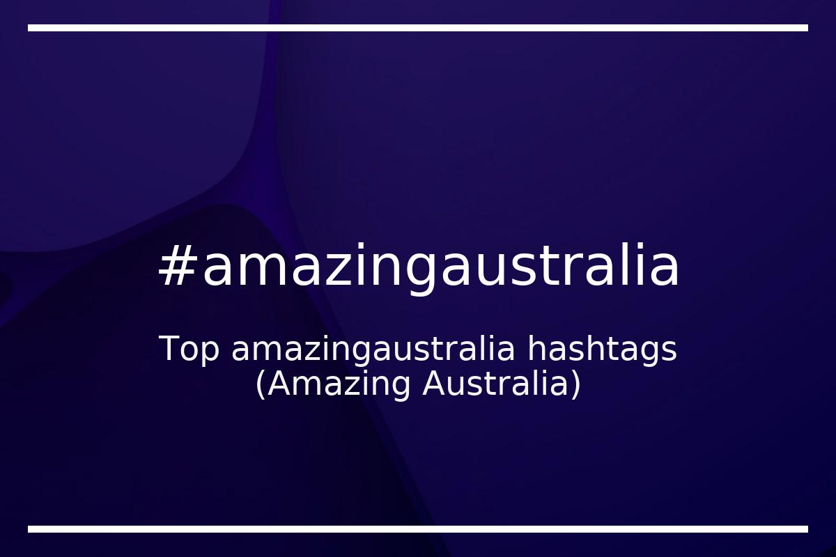 Best Amazing Australia Hashtag for social media like Instagram, Youtube, Twitter, Pinterest, TikTok, Facebook (#amazingaustralia) Best Amazing Australia Hashtag for social media like Instagram, Youtube, Twitter, Pinterest, TikTok, Facebook (#amazingaustralia)