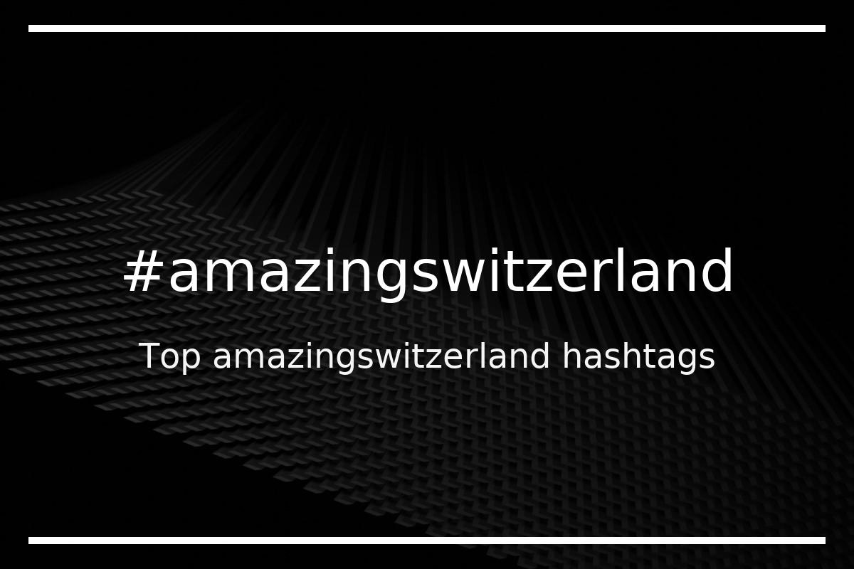 Best amazingswitzerland Hashtag for social media like Instagram, Youtube, Twitter, Pinterest, TikTok, Facebook (#amazingswitzerland) Best amazingswitzerland Hashtag for social media like Instagram, Youtube, Twitter, Pinterest, TikTok, Facebook (#amazingswitzerland)