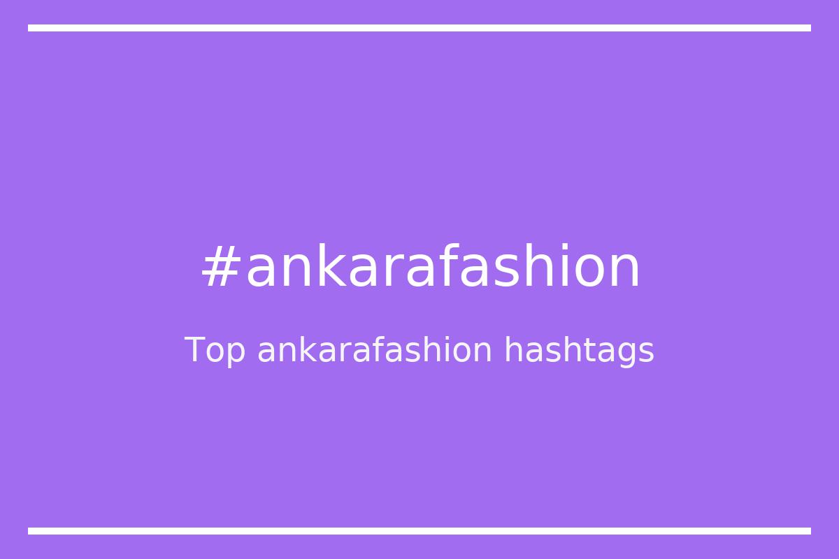 Best ankarafashion Hashtag for social media like Instagram, Youtube, Twitter, Pinterest, TikTok, Facebook (#ankarafashion) Best ankarafashion Hashtag for social media like Instagram, Youtube, Twitter, Pinterest, TikTok, Facebook (#ankarafashion)