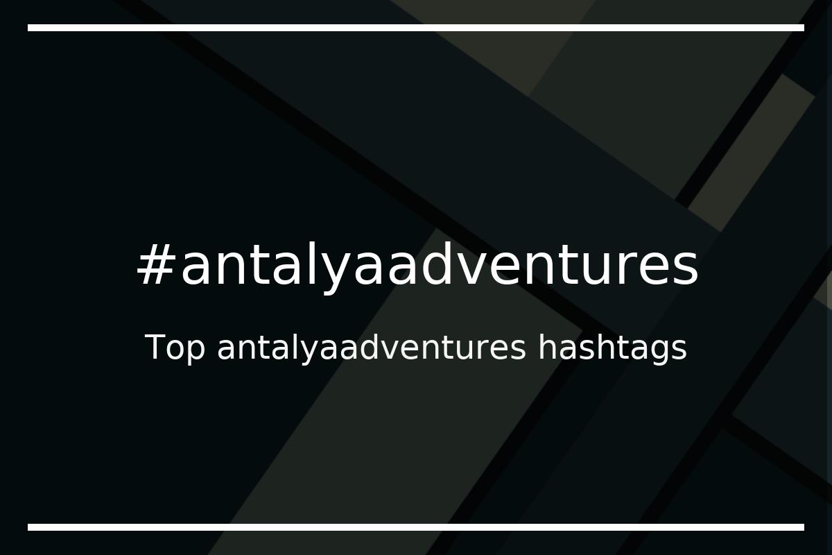 Best antalyaadventures Hashtag for social media like Instagram, Youtube, Twitter, Pinterest, TikTok, Facebook (#antalyaadventures) Best antalyaadventures Hashtag for social media like Instagram, Youtube, Twitter, Pinterest, TikTok, Facebook (#antalyaadventures)