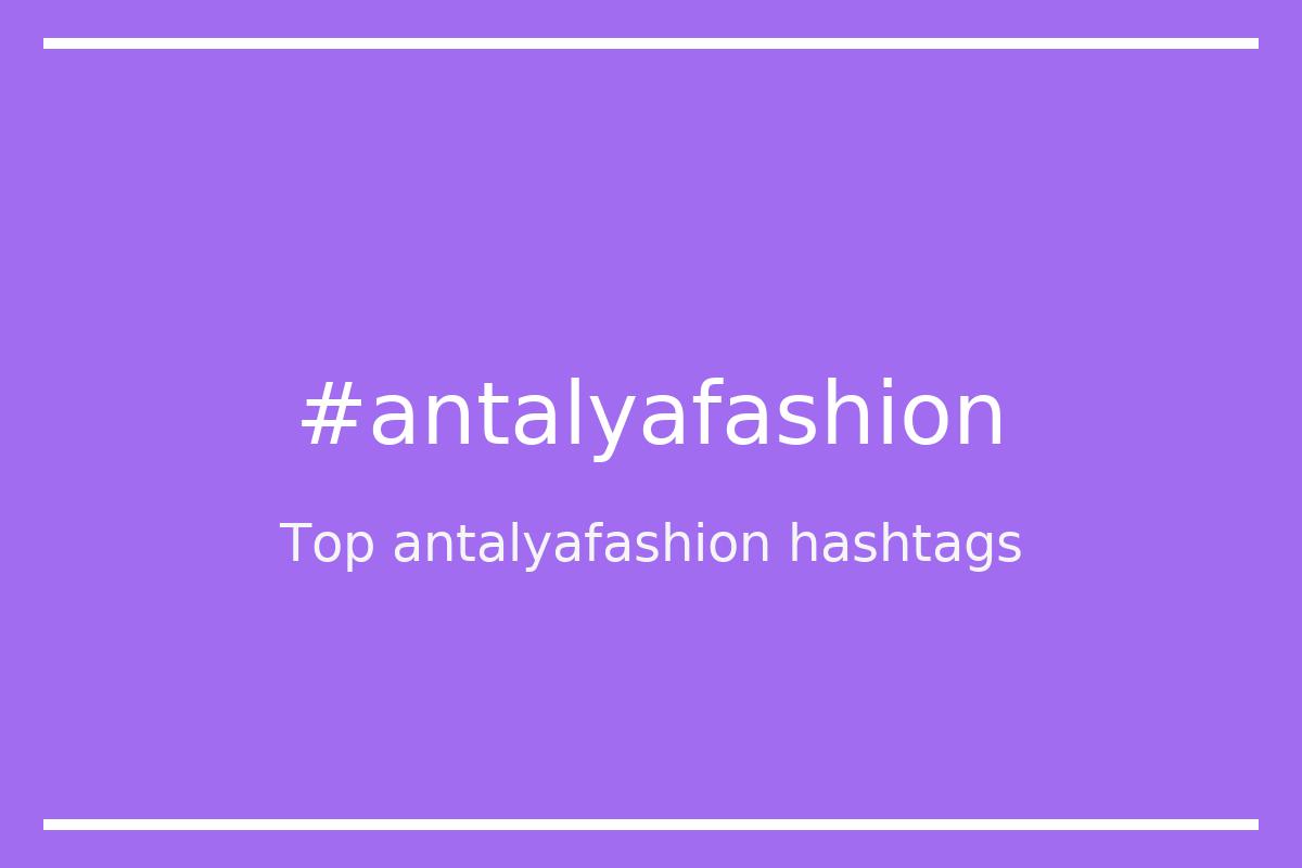 Best antalyafashion Hashtag for social media like Instagram, Youtube, Twitter, Pinterest, TikTok, Facebook (#antalyafashion) Best antalyafashion Hashtag for social media like Instagram, Youtube, Twitter, Pinterest, TikTok, Facebook (#antalyafashion)