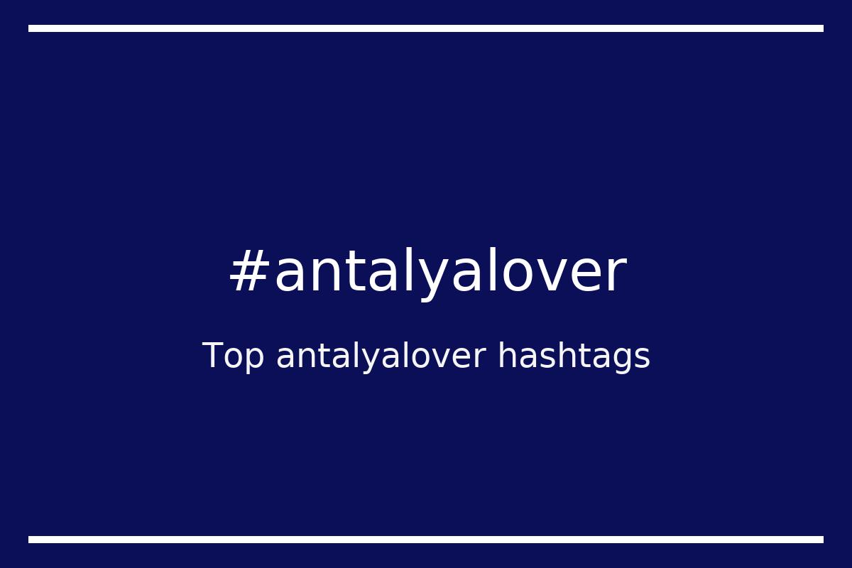 Best antalyalover Hashtag for social media like Instagram, Youtube, Twitter, Pinterest, TikTok, Facebook (#antalyalover) Best antalyalover Hashtag for social media like Instagram, Youtube, Twitter, Pinterest, TikTok, Facebook (#antalyalover)