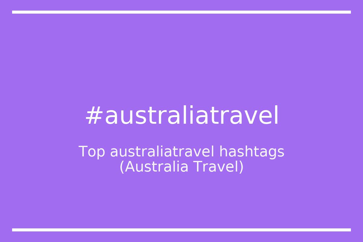Best Australia Travel Hashtag for social media like Instagram, Youtube, Twitter, Pinterest, TikTok, Facebook (#australiatravel) Best Australia Travel Hashtag for social media like Instagram, Youtube, Twitter, Pinterest, TikTok, Facebook (#australiatravel)