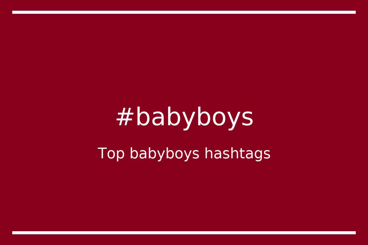 Best babyboys Hashtag for social media like Instagram, Youtube, Twitter, Pinterest, TikTok, Facebook (#babyboys) Best babyboys Hashtag for social media like Instagram, Youtube, Twitter, Pinterest, TikTok, Facebook (#babyboys)