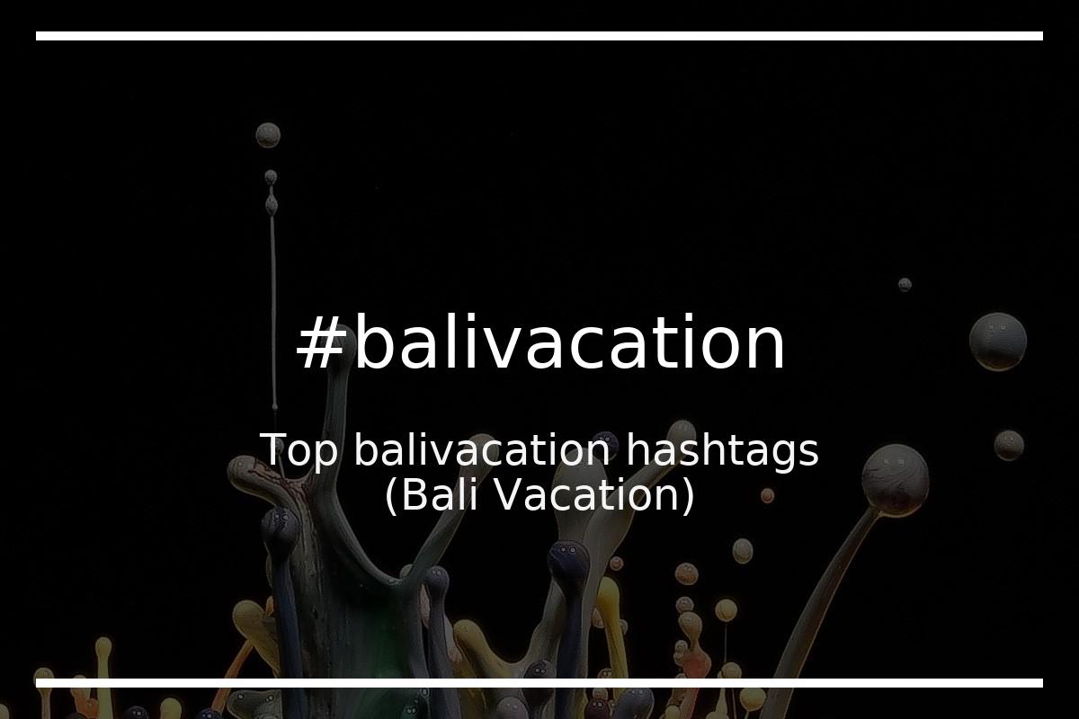 Best Bali Vacation Hashtag for social media like Instagram, Youtube, Twitter, Pinterest, TikTok, Facebook (#balivacation) Best Bali Vacation Hashtag for social media like Instagram, Youtube, Twitter, Pinterest, TikTok, Facebook (#balivacation)