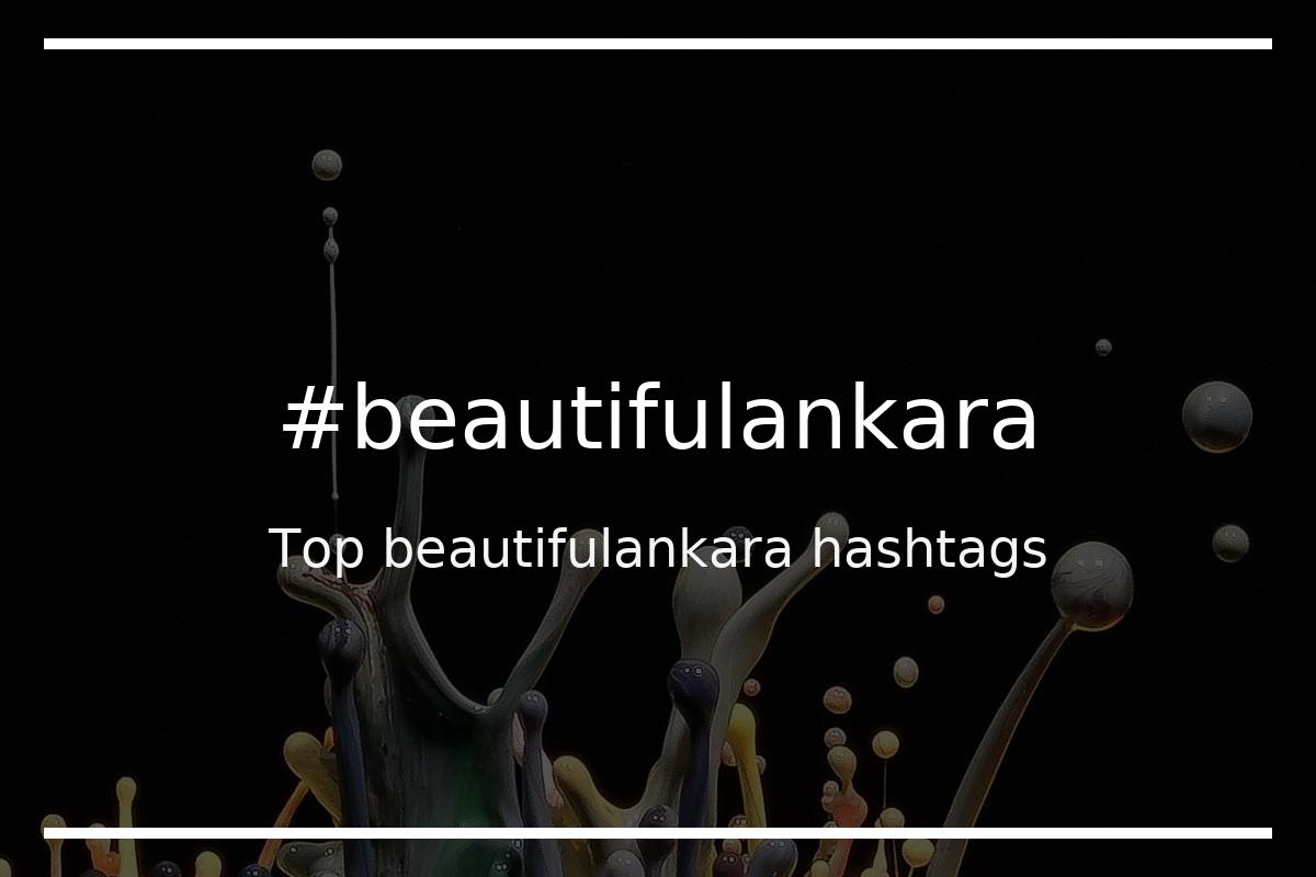 Best beautifulankara Hashtag for social media like Instagram, Youtube, Twitter, Pinterest, TikTok, Facebook (#beautifulankara) Best beautifulankara Hashtag for social media like Instagram, Youtube, Twitter, Pinterest, TikTok, Facebook (#beautifulankara)