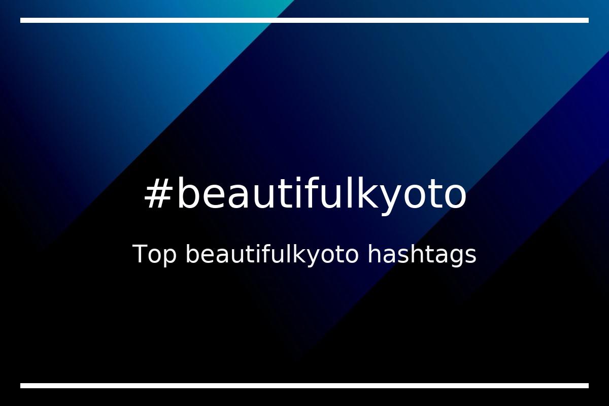 Best beautifulkyoto Hashtag for social media like Instagram, Youtube, Twitter, Pinterest, TikTok, Facebook (#beautifulkyoto) Best beautifulkyoto Hashtag for social media like Instagram, Youtube, Twitter, Pinterest, TikTok, Facebook (#beautifulkyoto)