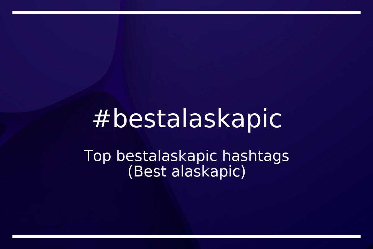 Best Best alaskapic Hashtag for social media like Instagram, Youtube, Twitter, Pinterest, TikTok, Facebook (#bestalaskapic) Best Best alaskapic Hashtag for social media like Instagram, Youtube, Twitter, Pinterest, TikTok, Facebook (#bestalaskapic)