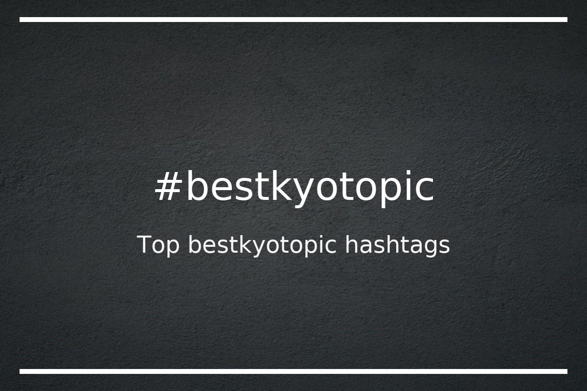 Best bestkyotopic Hashtag for social media like Instagram, Youtube, Twitter, Pinterest, TikTok, Facebook (#bestkyotopic) Best bestkyotopic Hashtag for social media like Instagram, Youtube, Twitter, Pinterest, TikTok, Facebook (#bestkyotopic)