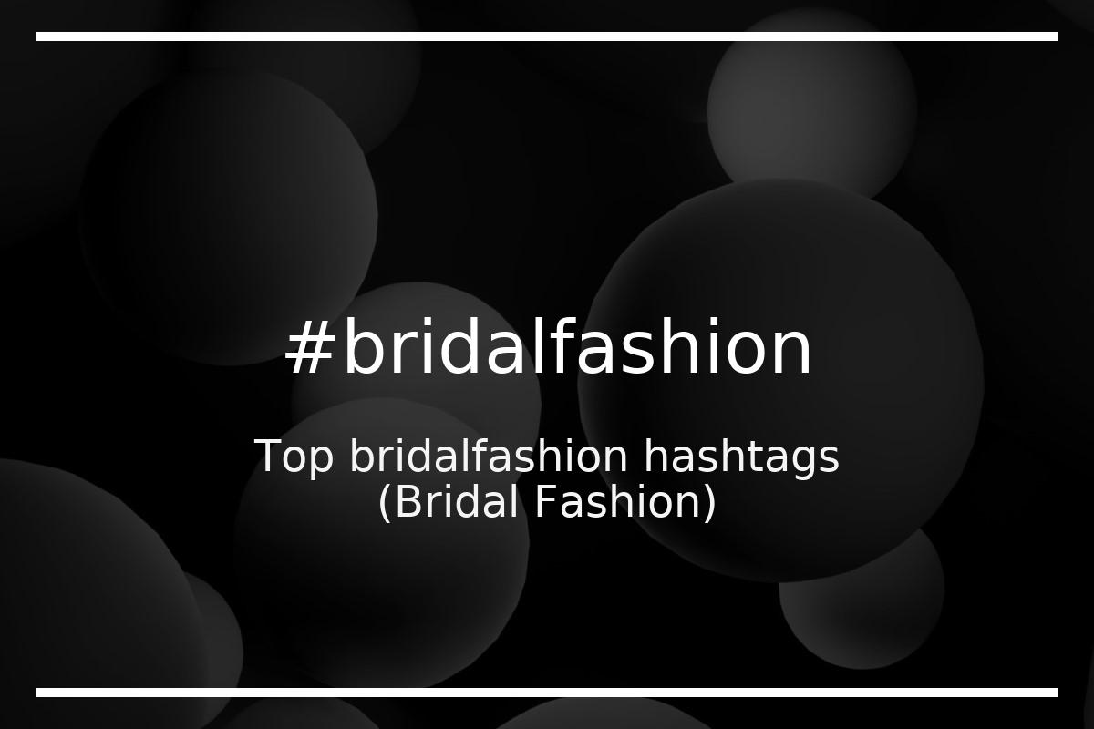 Best Bridal Fashion Hashtag for social media like Instagram, Youtube, Twitter, Pinterest, TikTok, Facebook (#bridalfashion) Best Bridal Fashion Hashtag for social media like Instagram, Youtube, Twitter, Pinterest, TikTok, Facebook (#bridalfashion)