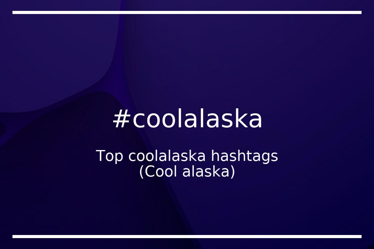 Best Cool alaska Hashtag for social media like Instagram, Youtube, Twitter, Pinterest, TikTok, Facebook (#coolalaska) Best Cool alaska Hashtag for social media like Instagram, Youtube, Twitter, Pinterest, TikTok, Facebook (#coolalaska)