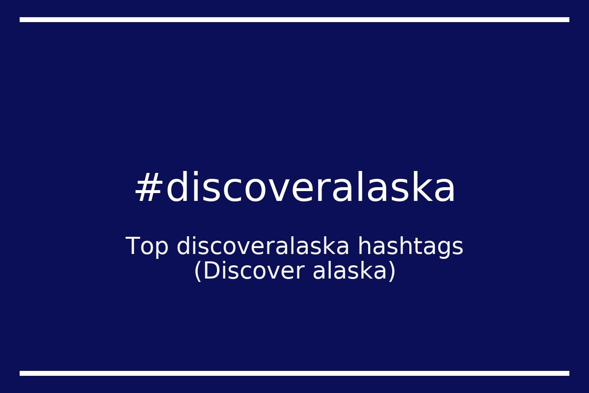 Best Discover alaska Hashtag for social media like Instagram, Youtube, Twitter, Pinterest, TikTok, Facebook (#discoveralaska) Best Discover alaska Hashtag for social media like Instagram, Youtube, Twitter, Pinterest, TikTok, Facebook (#discoveralaska)