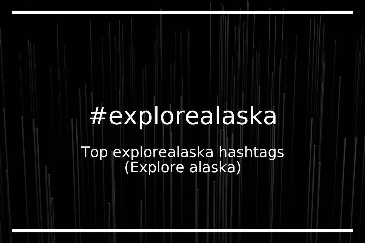 Best Explore alaska Hashtag for social media like Instagram, Youtube, Twitter, Pinterest, TikTok, Facebook (#explorealaska) Best Explore alaska Hashtag for social media like Instagram, Youtube, Twitter, Pinterest, TikTok, Facebook (#explorealaska)