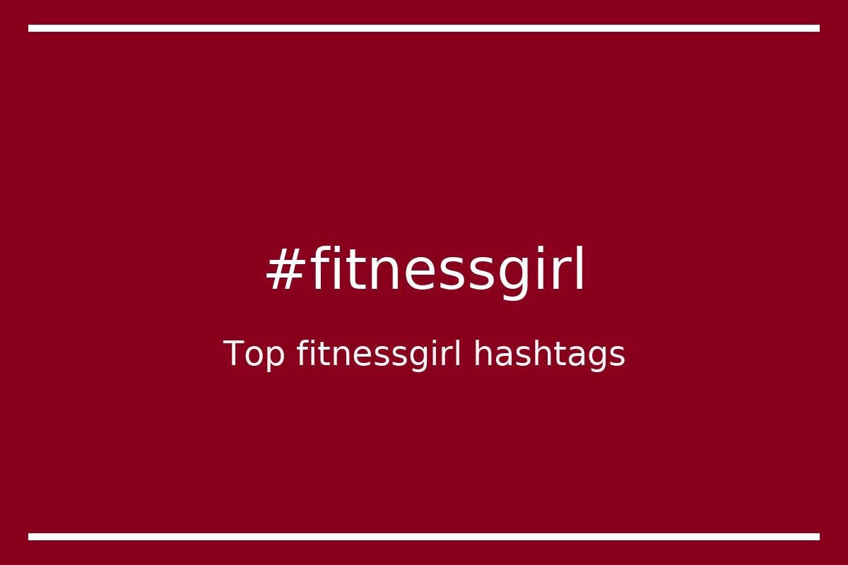 Top 73 fitnessgirl hashtags (#fitnessgirl) 