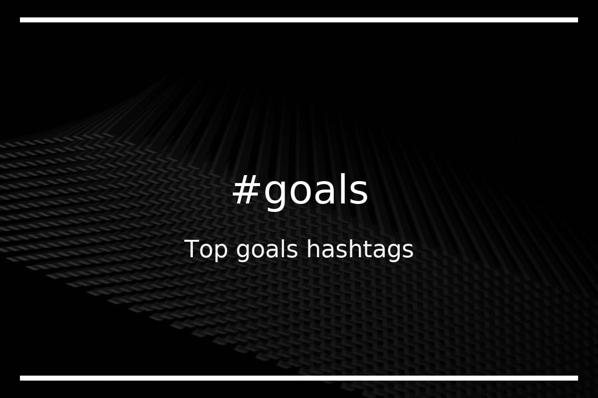 Best goals Hashtag for social media like Instagram, Youtube, Twitter, Pinterest, TikTok, Facebook (#goals) Best goals Hashtag for social media like Instagram, Youtube, Twitter, Pinterest, TikTok, Facebook (#goals)