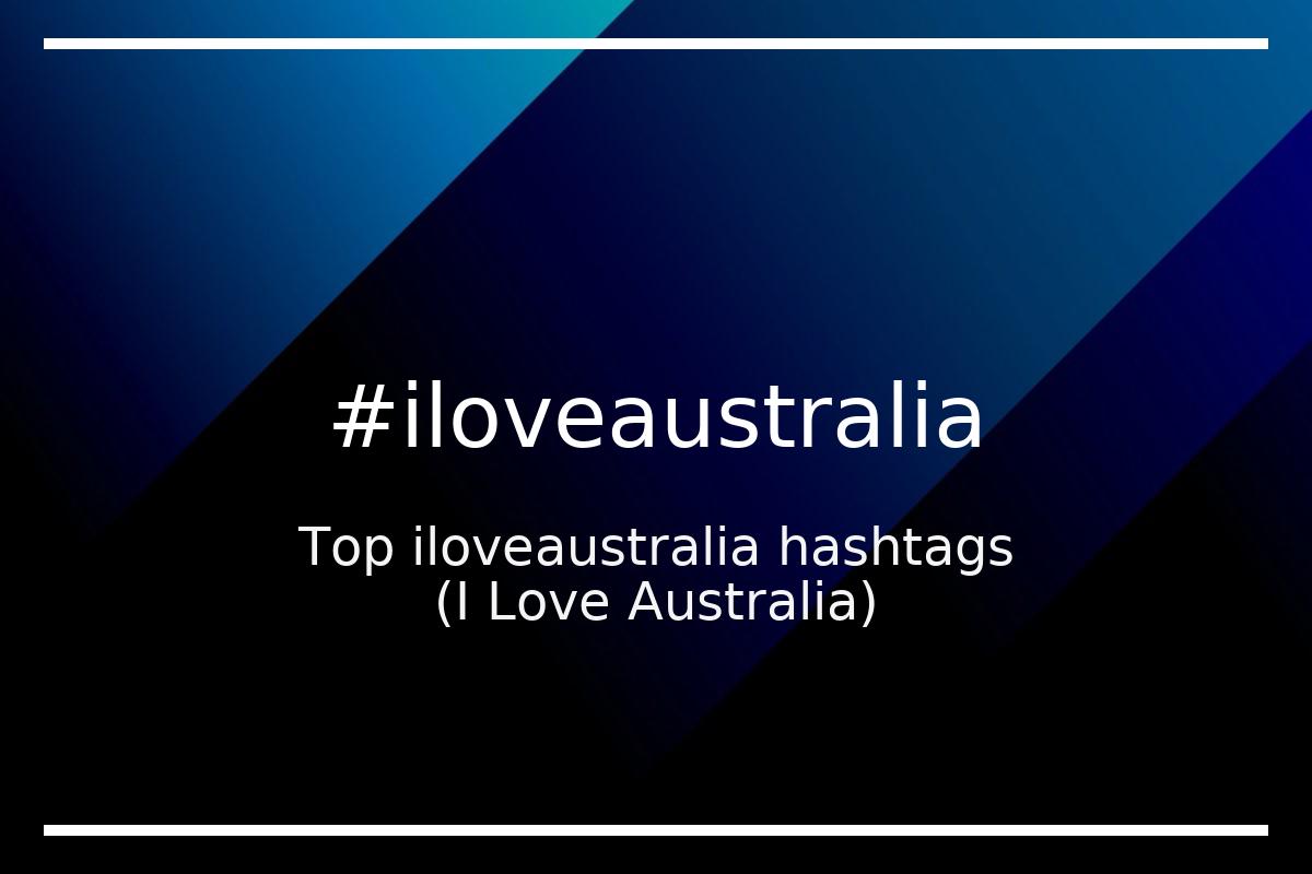Best I Love Australia Hashtag for social media like Instagram, Youtube, Twitter, Pinterest, TikTok, Facebook (#iloveaustralia) Best I Love Australia Hashtag for social media like Instagram, Youtube, Twitter, Pinterest, TikTok, Facebook (#iloveaustralia)