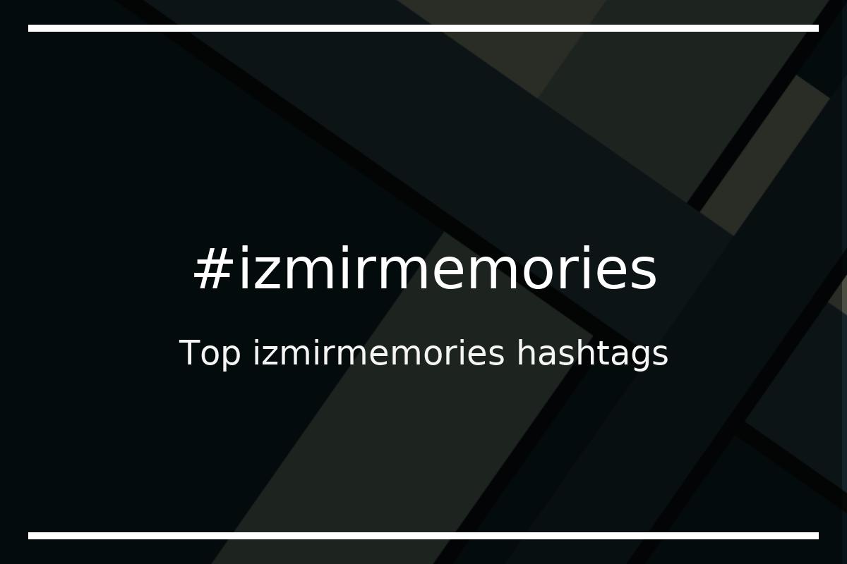 Best izmirmemories Hashtag for social media like Instagram, Youtube, Twitter, Pinterest, TikTok, Facebook (#izmirmemories) Best izmirmemories Hashtag for social media like Instagram, Youtube, Twitter, Pinterest, TikTok, Facebook (#izmirmemories)