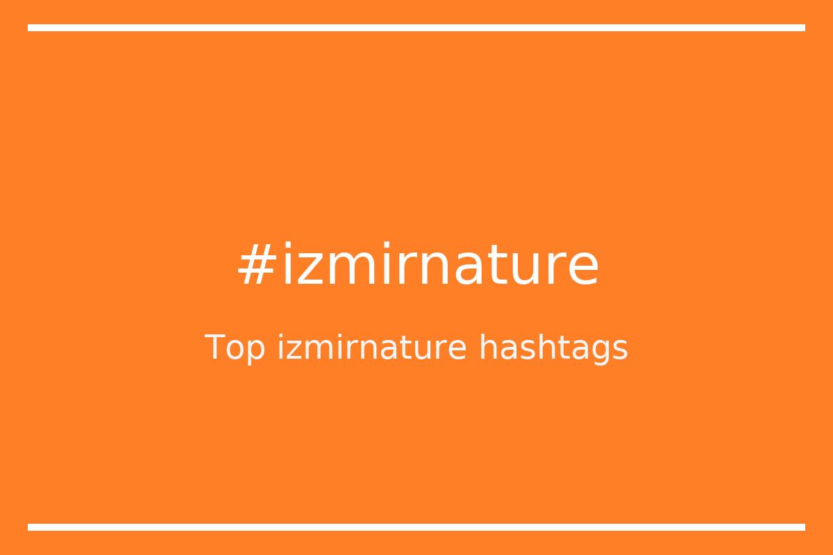 Best izmirnature Hashtag for social media like Instagram, Youtube, Twitter, Pinterest, TikTok, Facebook (#izmirnature) Best izmirnature Hashtag for social media like Instagram, Youtube, Twitter, Pinterest, TikTok, Facebook (#izmirnature)