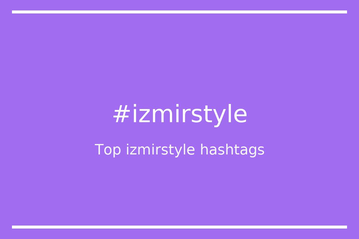 Best izmirstyle Hashtag for social media like Instagram, Youtube, Twitter, Pinterest, TikTok, Facebook (#izmirstyle) Best izmirstyle Hashtag for social media like Instagram, Youtube, Twitter, Pinterest, TikTok, Facebook (#izmirstyle)