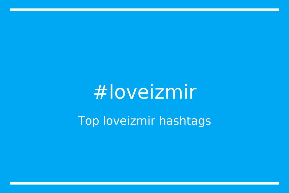 Best loveizmir Hashtag for social media like Instagram, Youtube, Twitter, Pinterest, TikTok, Facebook (#loveizmir) Best loveizmir Hashtag for social media like Instagram, Youtube, Twitter, Pinterest, TikTok, Facebook (#loveizmir)