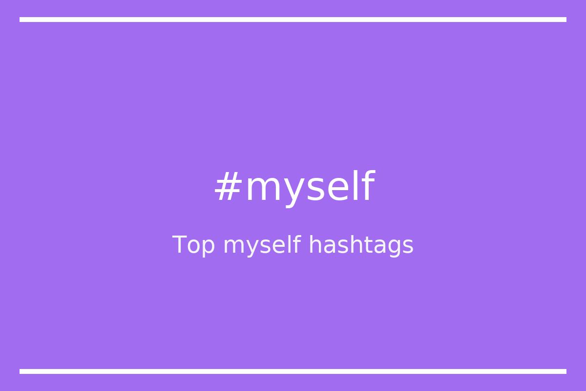 Best myself Hashtag for social media like Instagram, Youtube, Twitter, Pinterest, TikTok, Facebook (#myself) Best myself Hashtag for social media like Instagram, Youtube, Twitter, Pinterest, TikTok, Facebook (#myself)