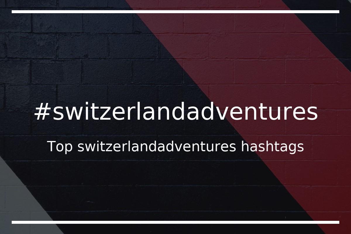 Best switzerlandadventures Hashtag for social media like Instagram, Youtube, Twitter, Pinterest, TikTok, Facebook (#switzerlandadventures) Best switzerlandadventures Hashtag for social media like Instagram, Youtube, Twitter, Pinterest, TikTok, Facebook (#switzerlandadventures)