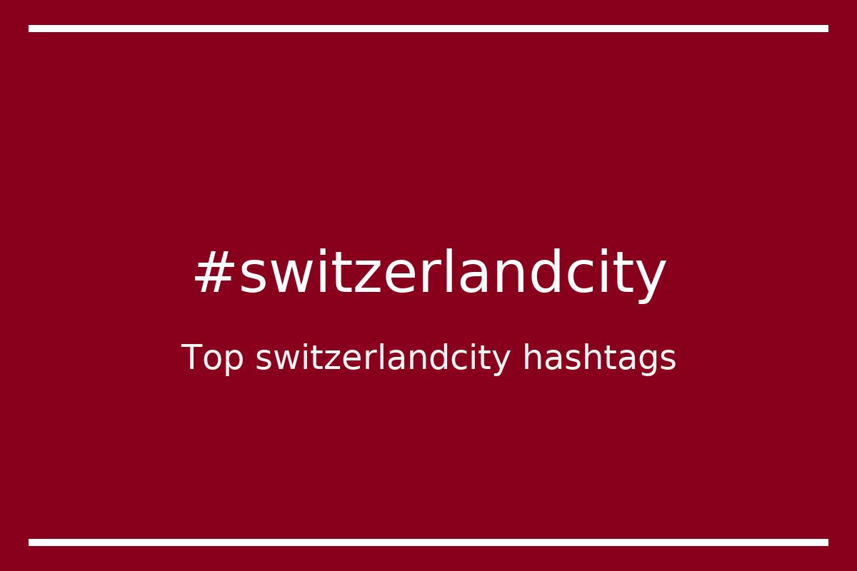 Best switzerlandcity Hashtag for social media like Instagram, Youtube, Twitter, Pinterest, TikTok, Facebook (#switzerlandcity) Best switzerlandcity Hashtag for social media like Instagram, Youtube, Twitter, Pinterest, TikTok, Facebook (#switzerlandcity)