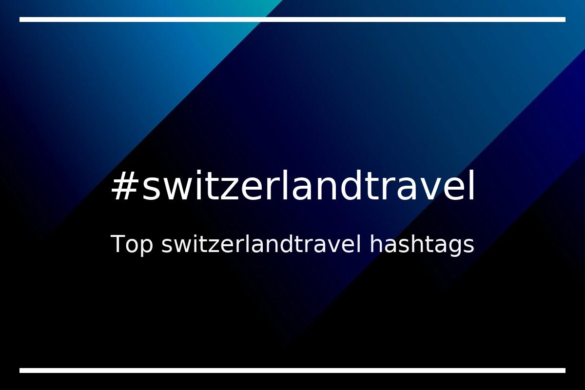 Best switzerlandtravel Hashtag for social media like Instagram, Youtube, Twitter, Pinterest, TikTok, Facebook (#switzerlandtravel) Best switzerlandtravel Hashtag for social media like Instagram, Youtube, Twitter, Pinterest, TikTok, Facebook (#switzerlandtravel)