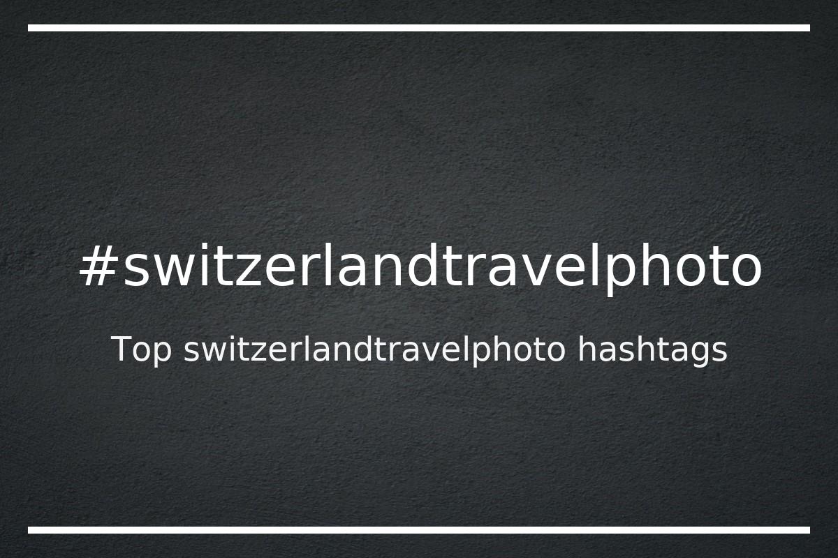 Best switzerlandtravelphoto Hashtag for social media like Instagram, Youtube, Twitter, Pinterest, TikTok, Facebook (#switzerlandtravelphoto) Best switzerlandtravelphoto Hashtag for social media like Instagram, Youtube, Twitter, Pinterest, TikTok, Facebook (#switzerlandtravelphoto)