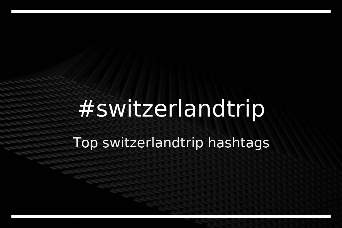 Best switzerlandtrip Hashtag for social media like Instagram, Youtube, Twitter, Pinterest, TikTok, Facebook (#switzerlandtrip) Best switzerlandtrip Hashtag for social media like Instagram, Youtube, Twitter, Pinterest, TikTok, Facebook (#switzerlandtrip)