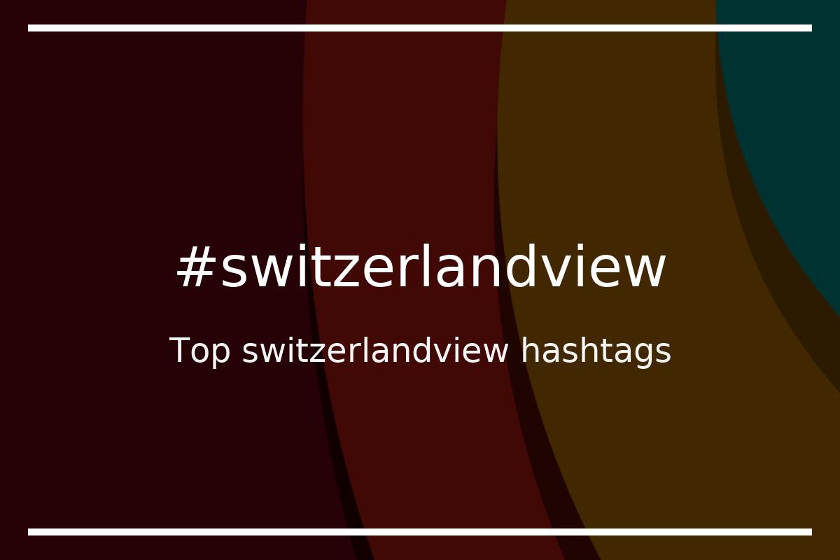 Best switzerlandview Hashtag for social media like Instagram, Youtube, Twitter, Pinterest, TikTok, Facebook (#switzerlandview) Best switzerlandview Hashtag for social media like Instagram, Youtube, Twitter, Pinterest, TikTok, Facebook (#switzerlandview)