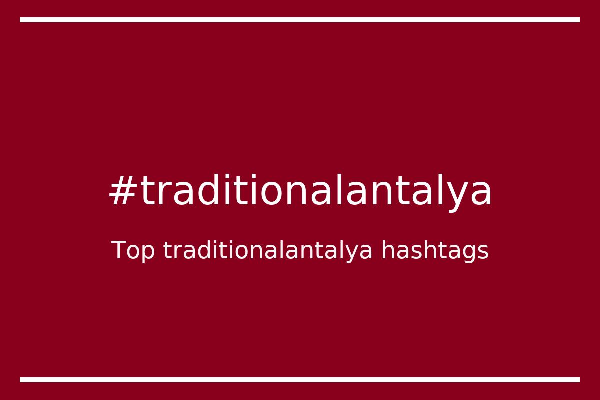 Best traditionalantalya Hashtag for social media like Instagram, Youtube, Twitter, Pinterest, TikTok, Facebook (#traditionalantalya) Best traditionalantalya Hashtag for social media like Instagram, Youtube, Twitter, Pinterest, TikTok, Facebook (#traditionalantalya)