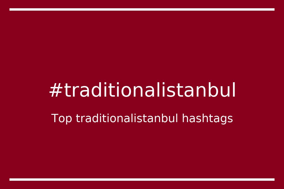 Best traditionalistanbul Hashtag for social media like Instagram, Youtube, Twitter, Pinterest, TikTok, Facebook (#traditionalistanbul) Best traditionalistanbul Hashtag for social media like Instagram, Youtube, Twitter, Pinterest, TikTok, Facebook (#traditionalistanbul)