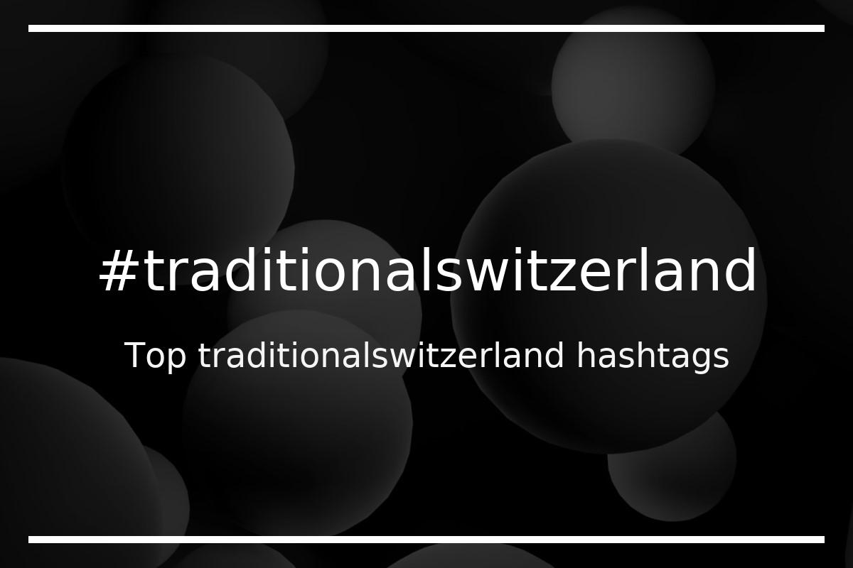 Best traditionalswitzerland Hashtag for social media like Instagram, Youtube, Twitter, Pinterest, TikTok, Facebook (#traditionalswitzerland) Best traditionalswitzerland Hashtag for social media like Instagram, Youtube, Twitter, Pinterest, TikTok, Facebook (#traditionalswitzerland)