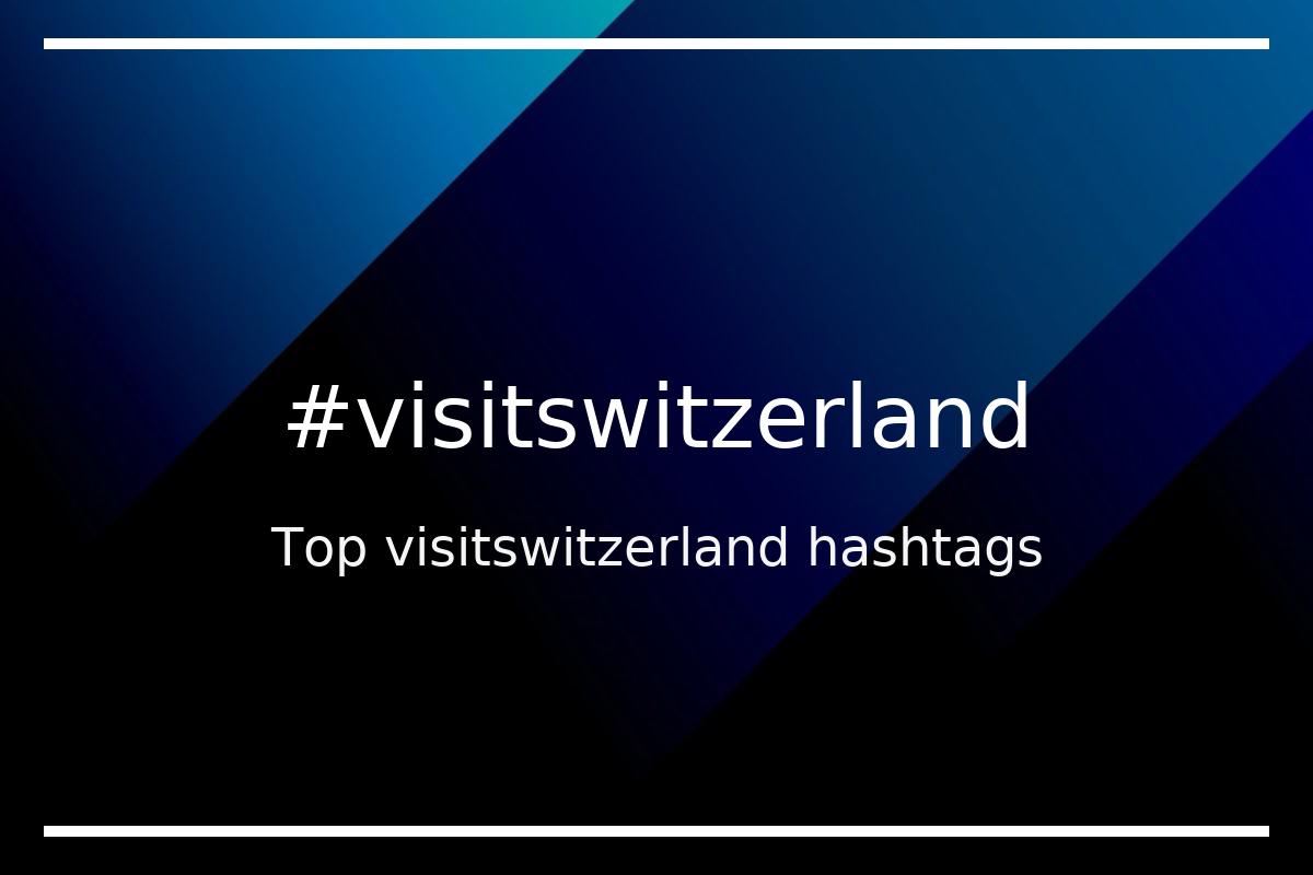Best visitswitzerland Hashtag for social media like Instagram, Youtube, Twitter, Pinterest, TikTok, Facebook (#visitswitzerland) Best visitswitzerland Hashtag for social media like Instagram, Youtube, Twitter, Pinterest, TikTok, Facebook (#visitswitzerland)